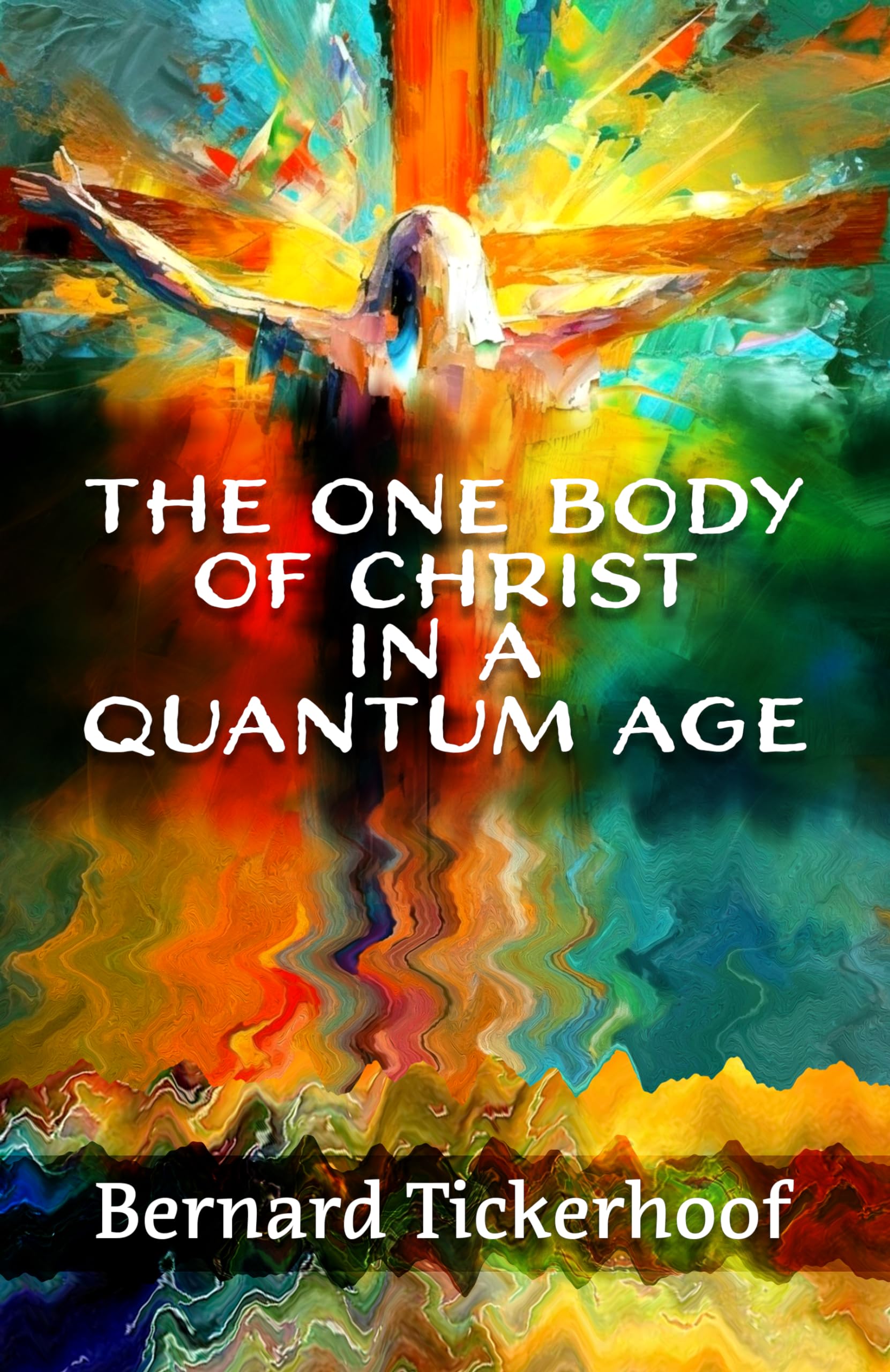 The One Body of Christ in a Quantum Age: Tickerhoof, Bernard ...