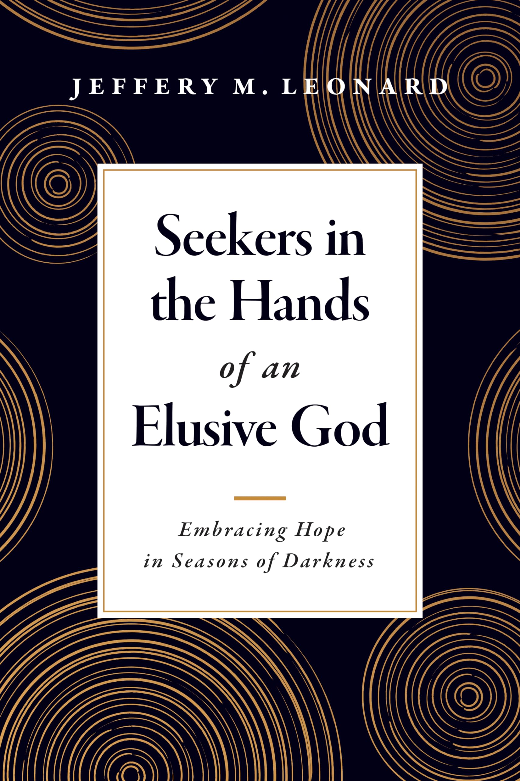 Seekers in the Hands of an Elusive God by Jeffery M. Leonard - 9781496476180