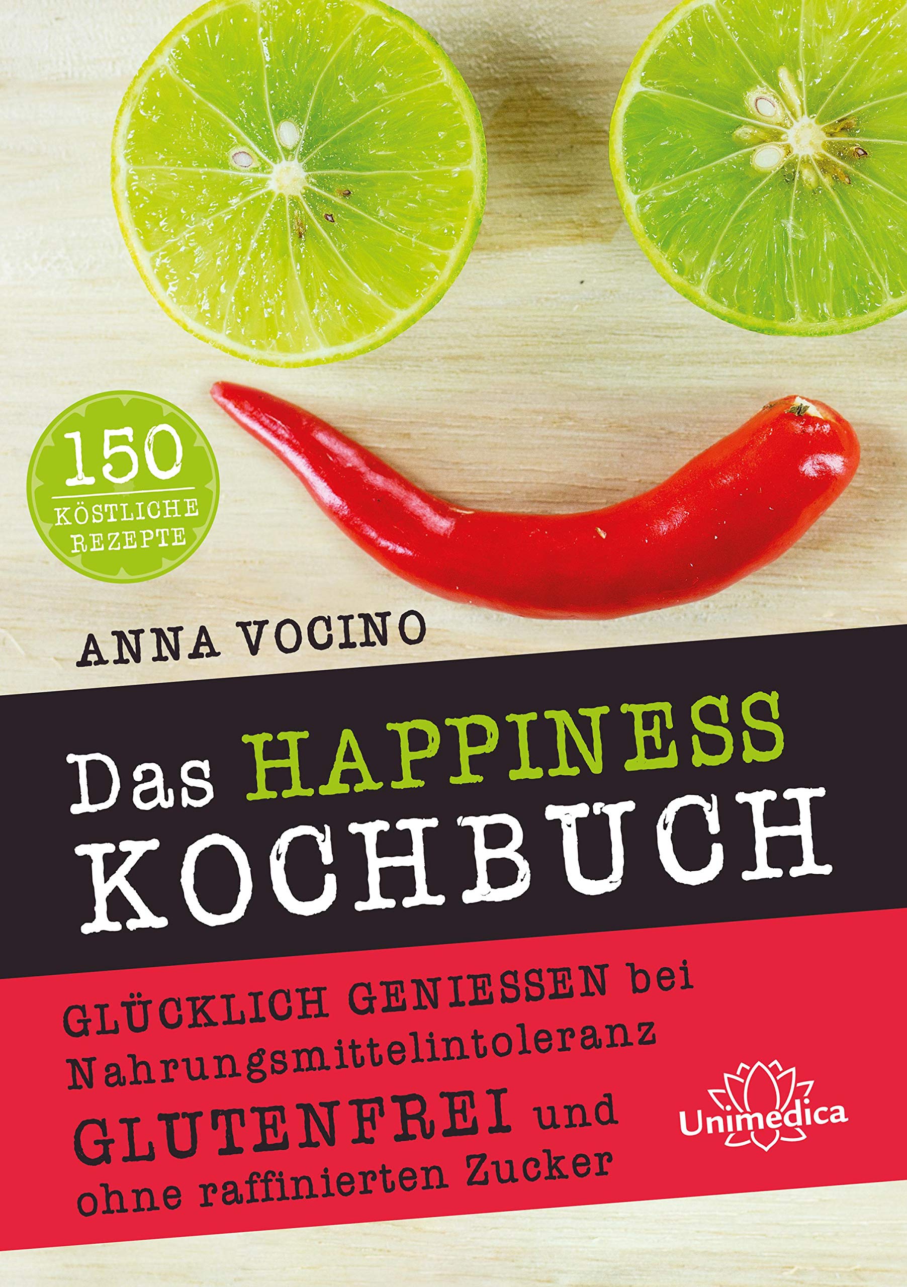 Das HAPPINESS Kochbuch: Glücklich genießen bei Nahrungsmittelintoleranz Glutenfrei und ohne raffinierten Zucker (German Edition)