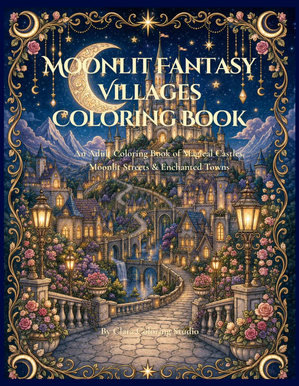 Moonlit Fantasy Villages Coloring Book: An Adult Coloring Book of Magical Castles, Moonlit Streets, Cozy Towns, and Enchanted European-Inspired Village Scenes