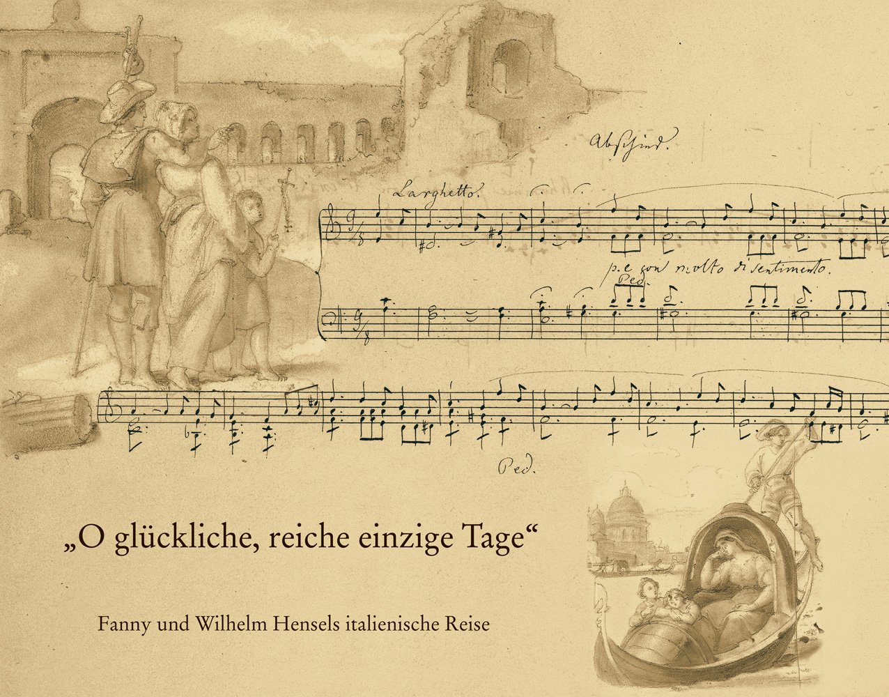 »O glückliche, reiche, einzige Tage«: Fanny und Wilhelm Hensels italienische Reise. Mit dem Faksimile der Bildseiten aus dem „Reise-Album 1839 bis 1840«
