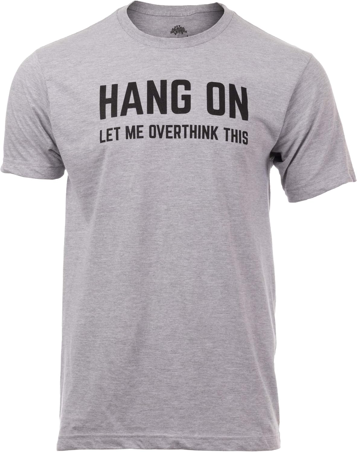 Hang On, Let Me Overthink This | Funny Men Sarcasm Joke Sarcastic Graphic T-Shirt