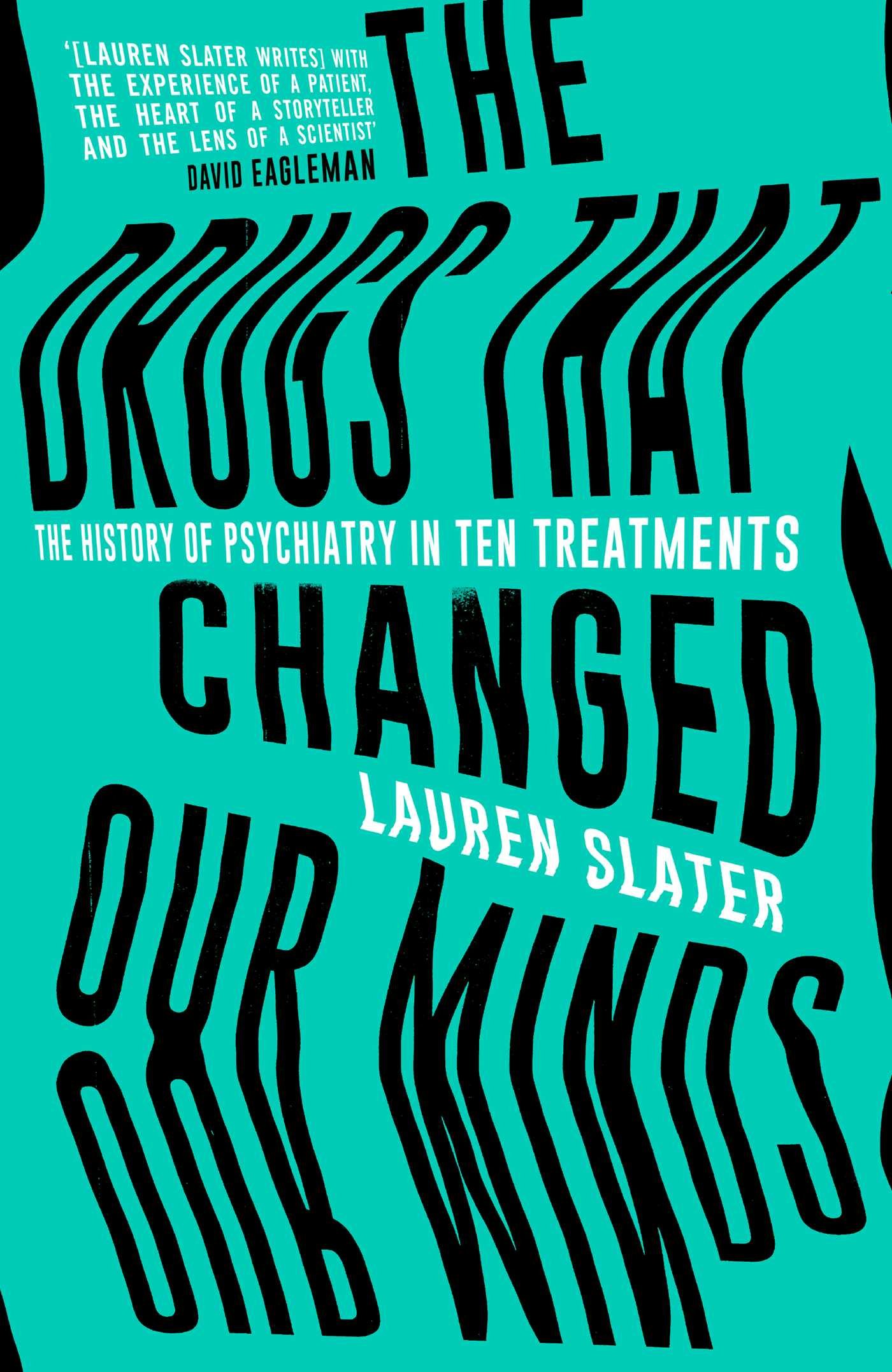 The Drugs That Changed Our Minds: The history of psychiatry in ten treatments