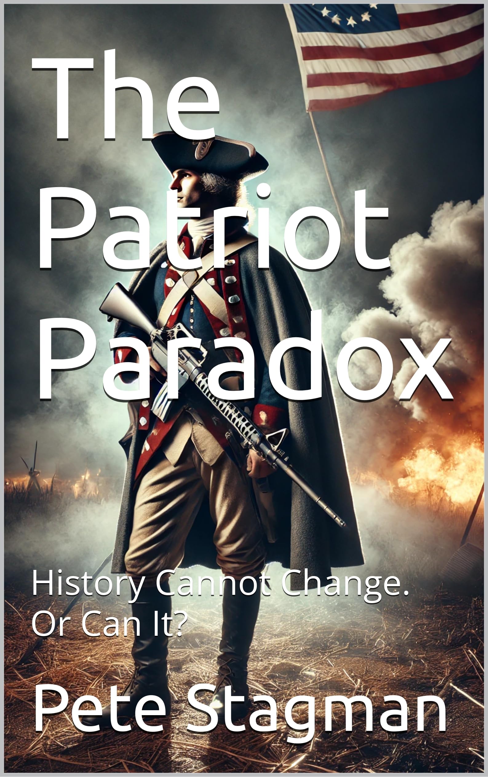 The Patriot Paradox, 2nd Edition: History Cannot Change. Or Can It? (The Patriot Files Book 1)
