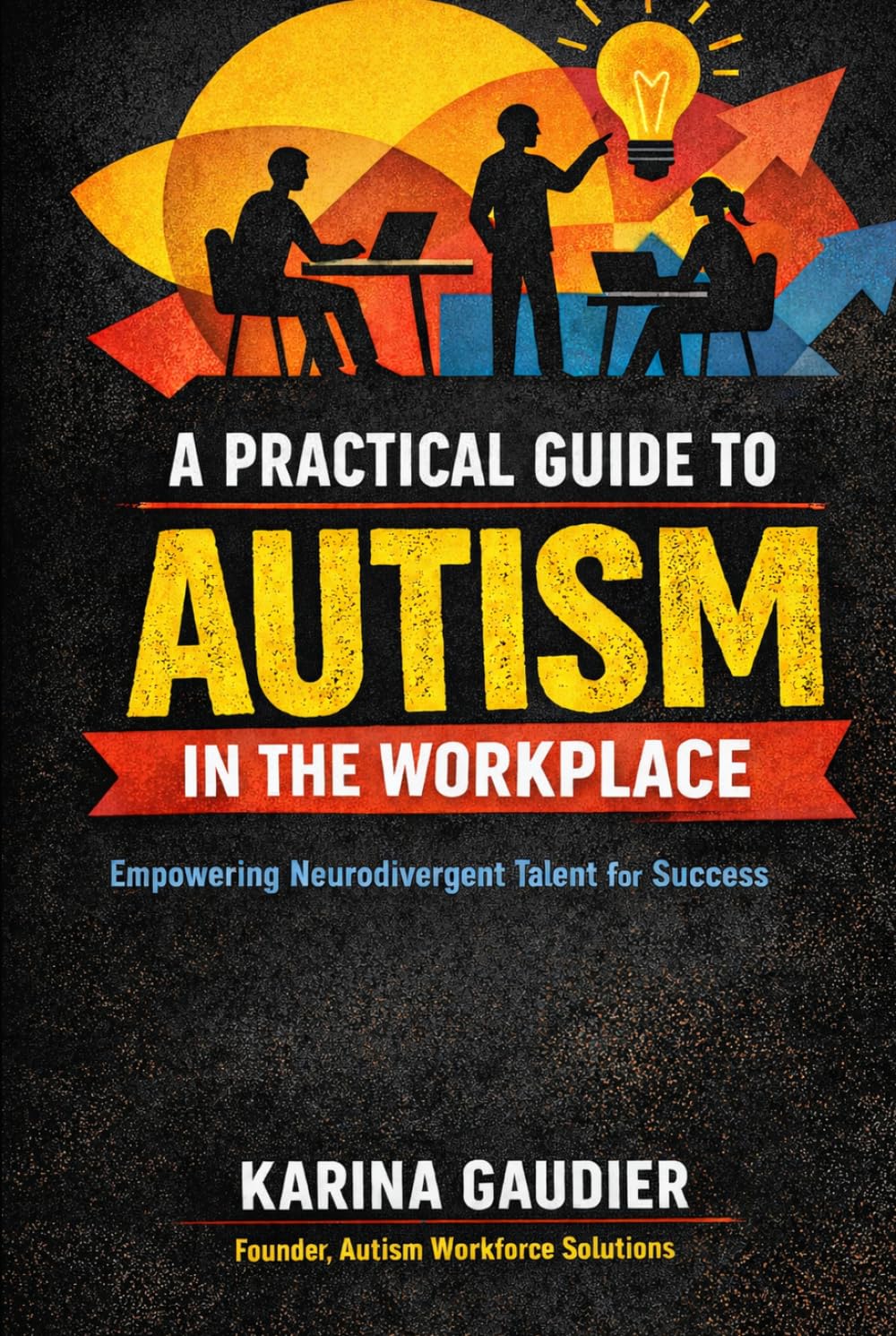 A Practical Guide to Autism in the Workplace