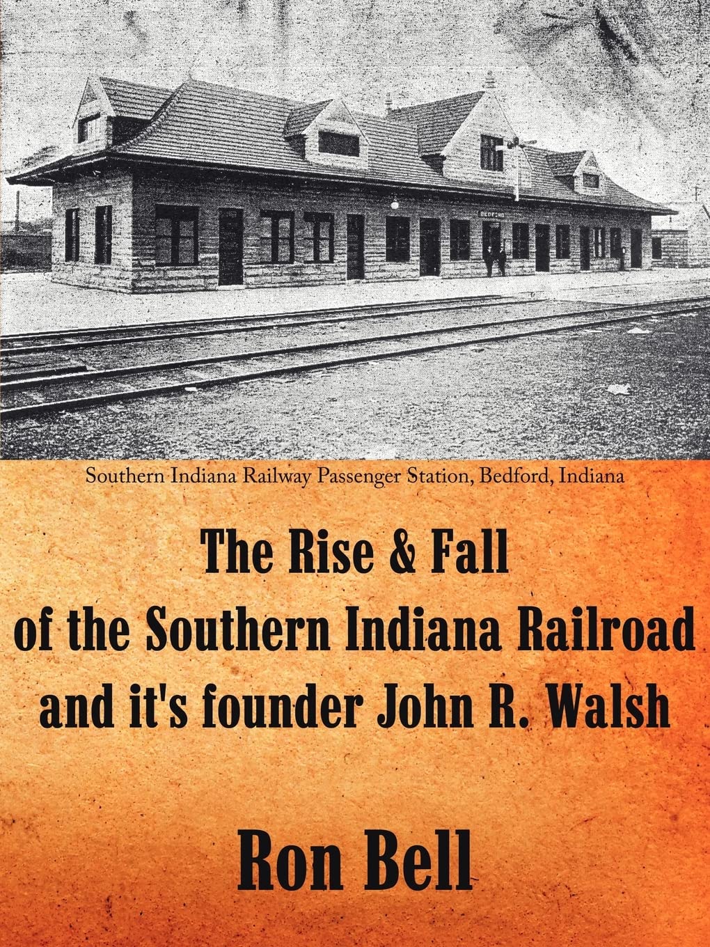 The Rise & Fall of the Southern Indiana Railroad and it's founder John R. Walsh