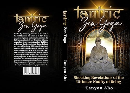 TANTRIC ZEN YOGA Shocking Revelations of the Ultimate Nudity of Being