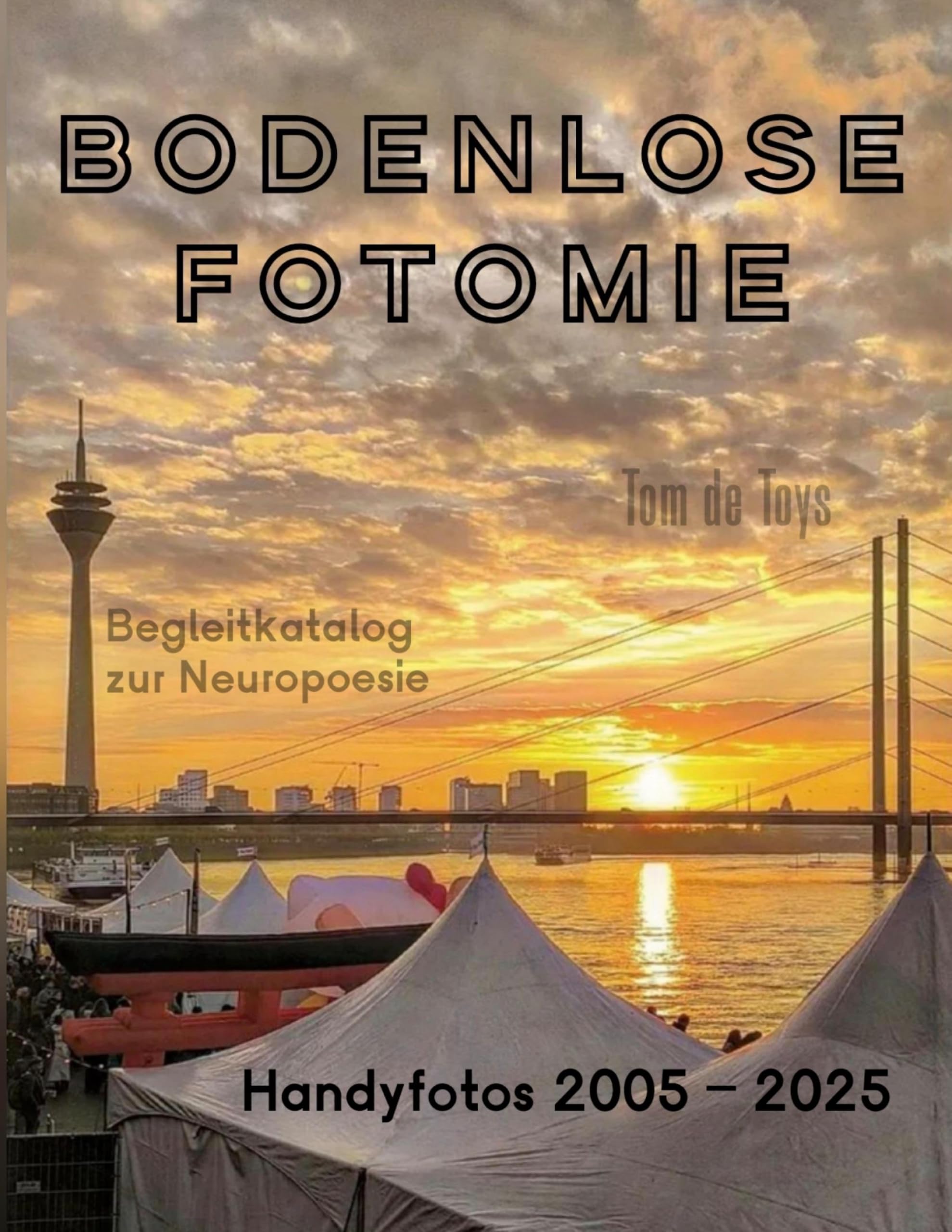 Bodenlose Fotomie: 77 Handyfotos 2005-2025 (Düsseldorf, Berlin, Köln, Wien, Florenz, Venedig, Mallorca etc.): Begleitkatalog zum 40.Jubiläum der Neuropoesie 1985-2025