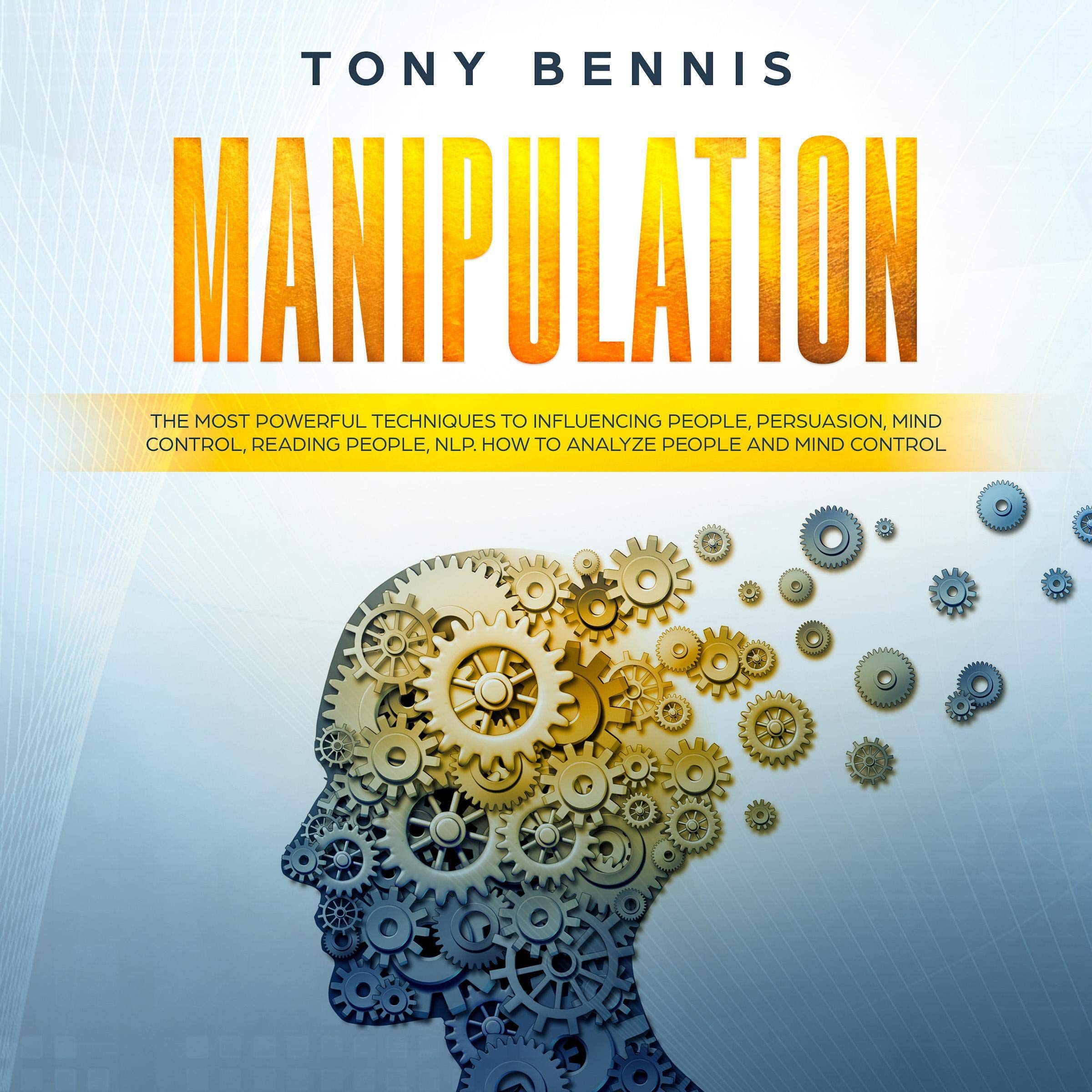 Cover art for Manipulation: The Most Powerful Techniques to Influencing People, Persuasion, Mind Control, Reading People, NLP. How to Analyze People and Mind Control.
