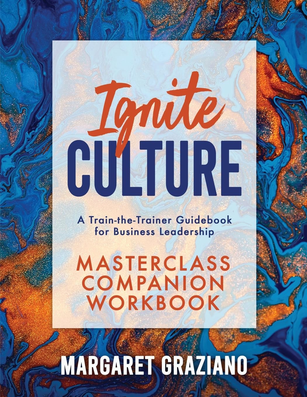 Ignite Culture Masterclass Companion Workbook: A Train-the-Trainer Guidebook for Business Leadership (Keen Alignment Culture Series)