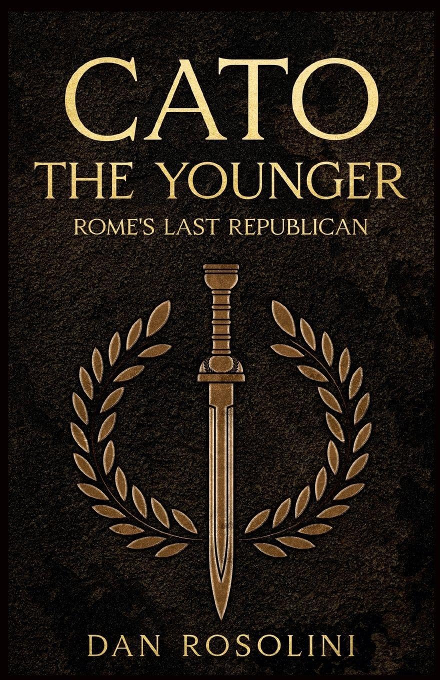 Cato the Younger: Rome's Last Republican