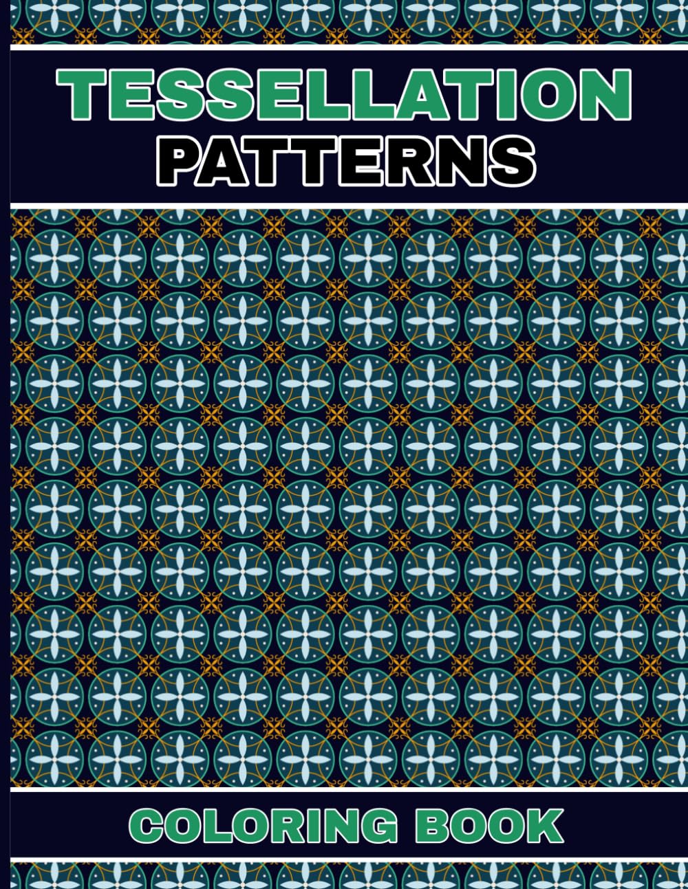 Tessellation Patterns Coloring Book: A Stress-Relieving Coloring Book for Teens and Adults