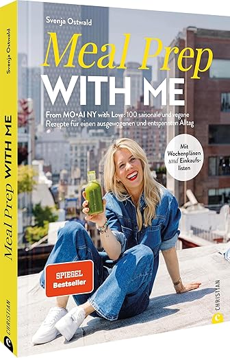 Kochbuch Gesunde Ernährung – Meal Prep with Me: From MO•AI NY with Love: 100 saisonale und vegane Rezepte für einen ausgewogenen Alltag. inkl. Wochenplan &amp; Einkauflisten. Spiegel-Bestseller