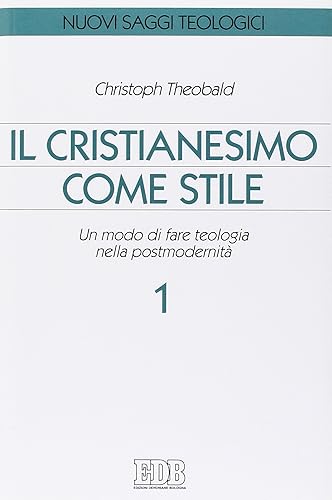 Il cristianesimo come stile. Un modo di fare teologia nella postmodernità (Vol. 1)