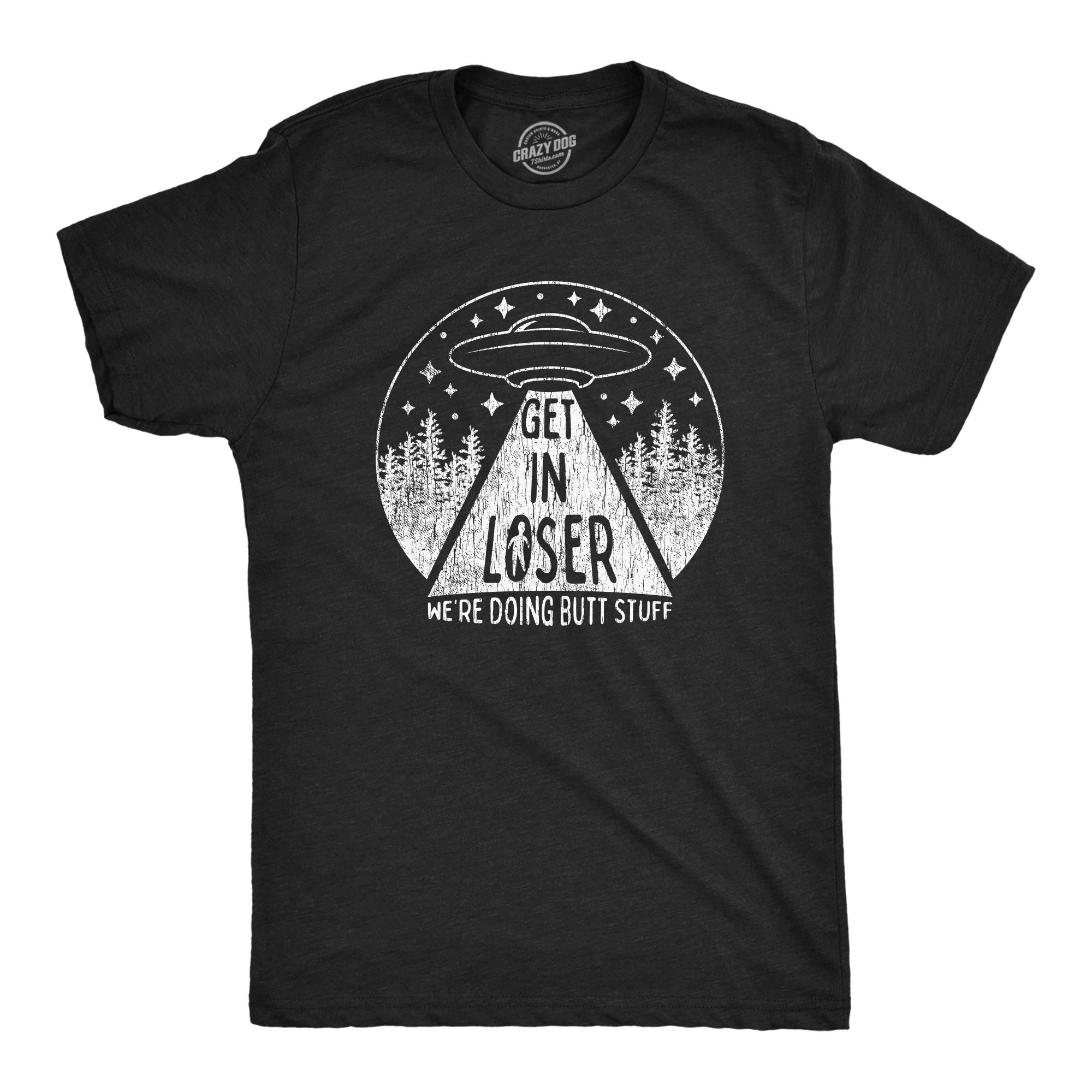 Crazy Dog T-ShirtsMens Get in Loser We're Doing Butt Stuff Tshirt Funny Alien Probe Graphic Tee