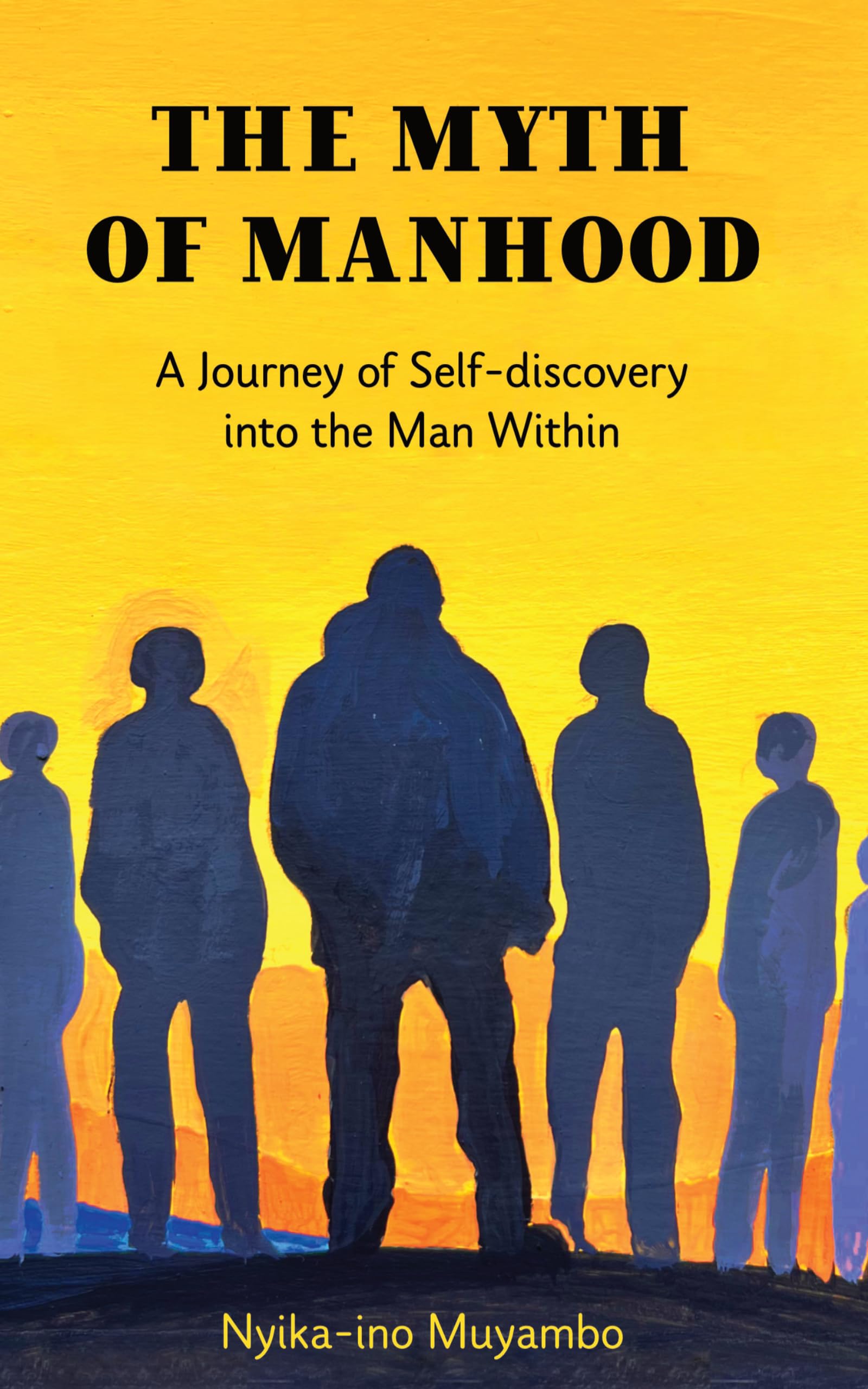 The Myth of Manhood: A Journey of Self-discovery into the Man Within (Voices of Transformation Series Book 1)