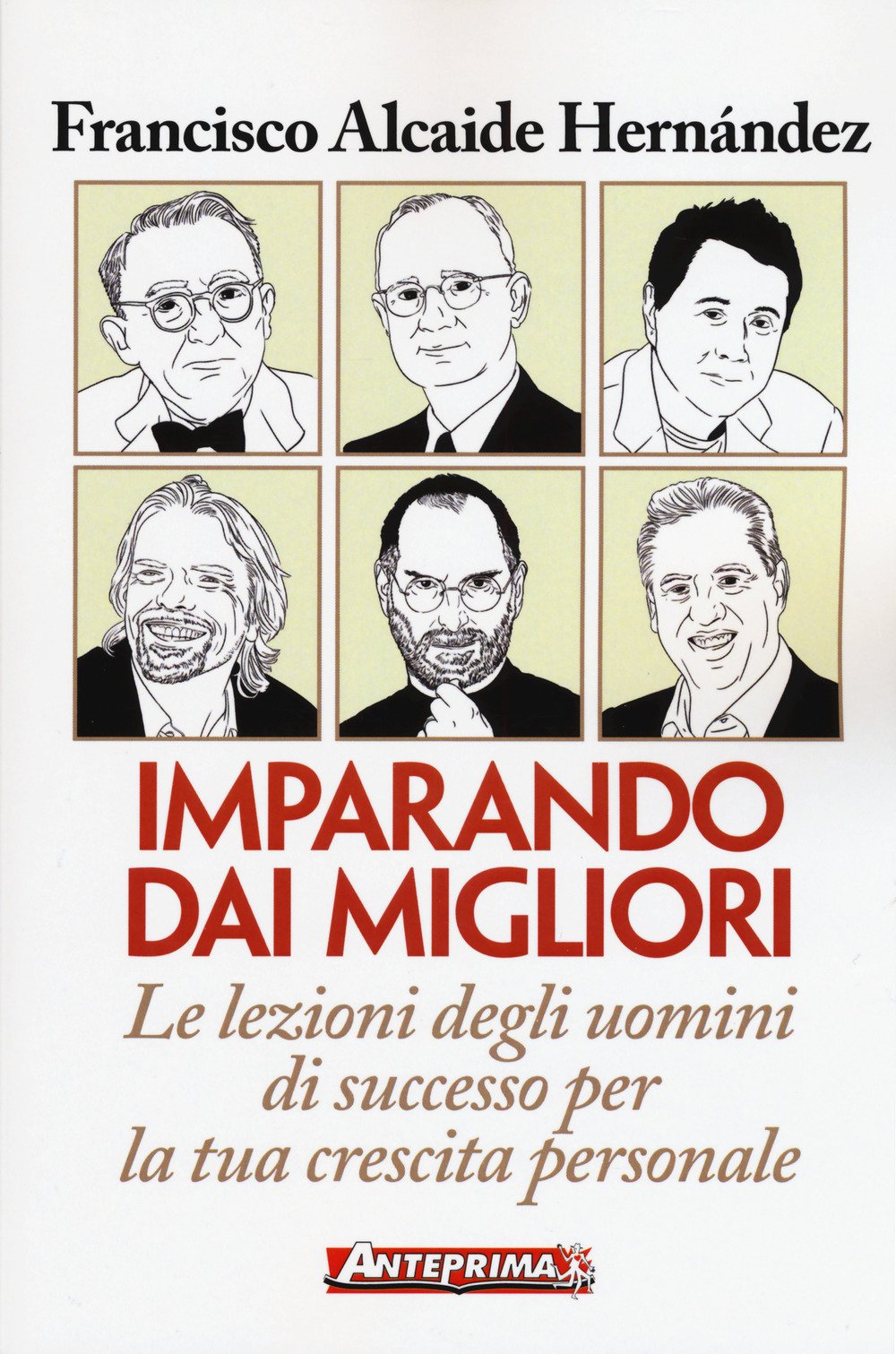 Imparando Dai Migliori. Le Lezioni Degli Uomini Di Successo Per La Tua Crescita Personale - 4