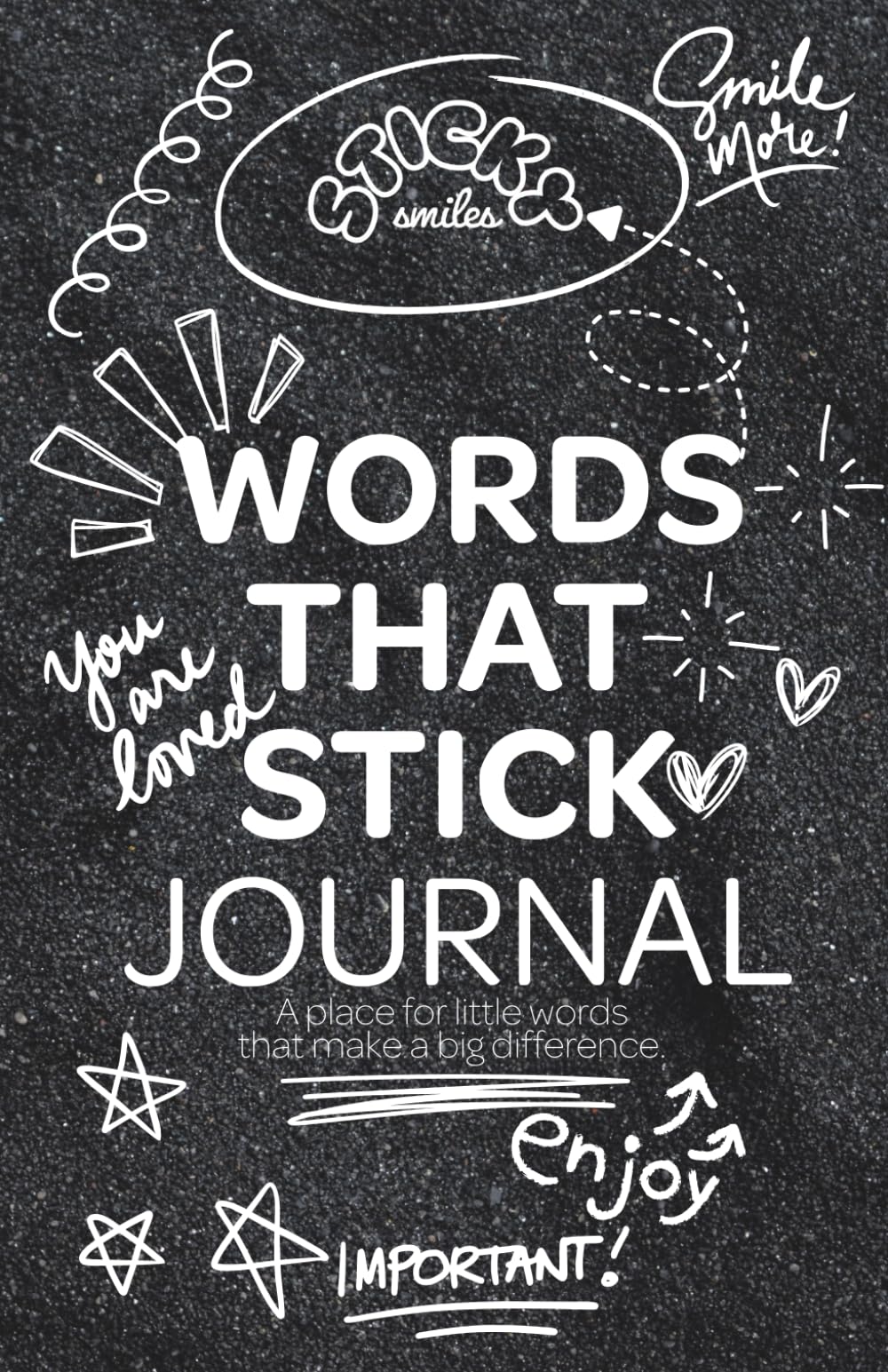 Sticky Smiles: Words That Stick Journal: A place for little words that make a big difference