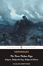 The Three Theban Plays: Antigone; Oedipus the King; Oedipus at Colonus