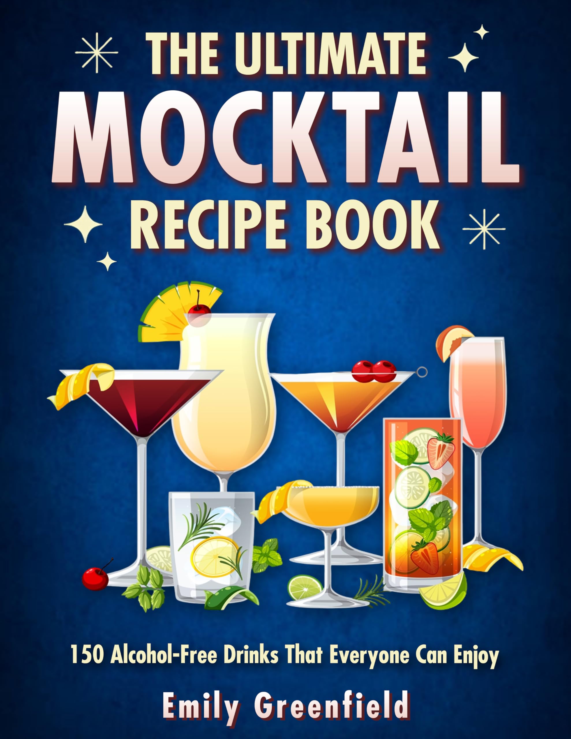 The Ultimate Mocktail Recipe Book: 150 Alcohol-Free Drinks That Everyone Can Enjoy