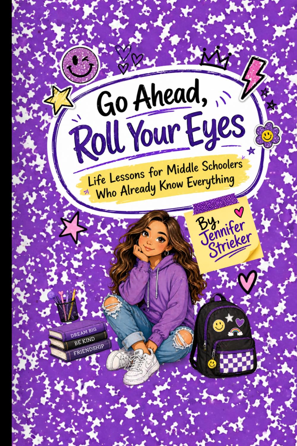 Go Ahead, Roll Your Eyes: Life Lessons for Middle Schoolers Who Already Know Everything