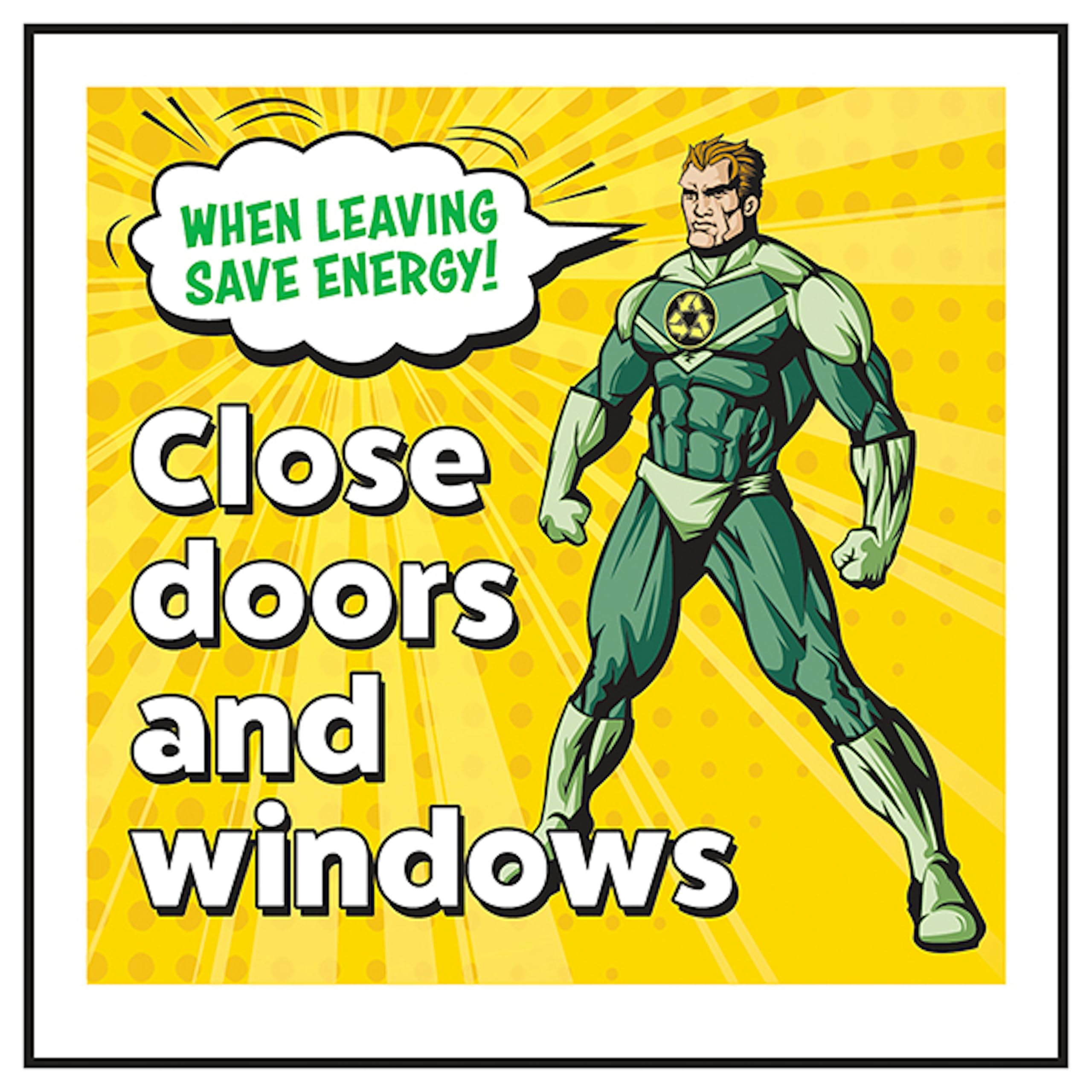 V Safety When Leaving Save Energy! Close Doors and Windows Superman 100 x 100 mm - Glow In The Dark 1mm Rigid Plastic Safety Sign