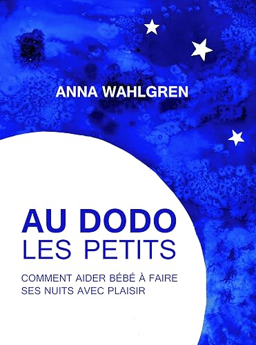 Au dodo les petits: Comment aider bébé à faire ses nuits avec plaisir