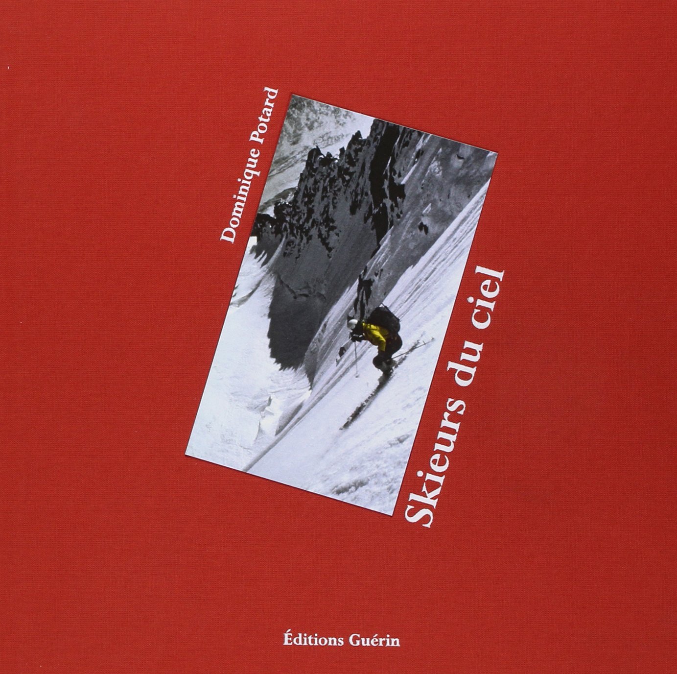 Skieurs du ciel: Une histoire du ski extrême