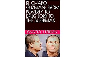 EL CHAPO GUZMAN: FROM POVERTY TO DRUG LORD TO THE SUPERMAX