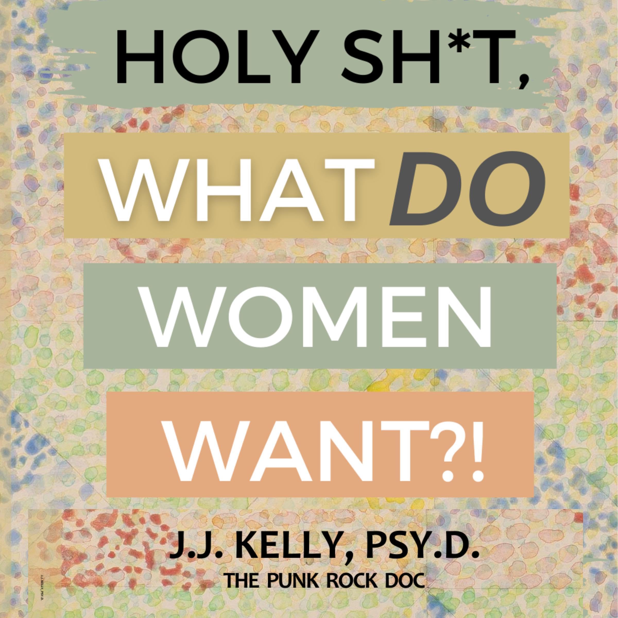 Holy Sh*t, What Do Women Want?!