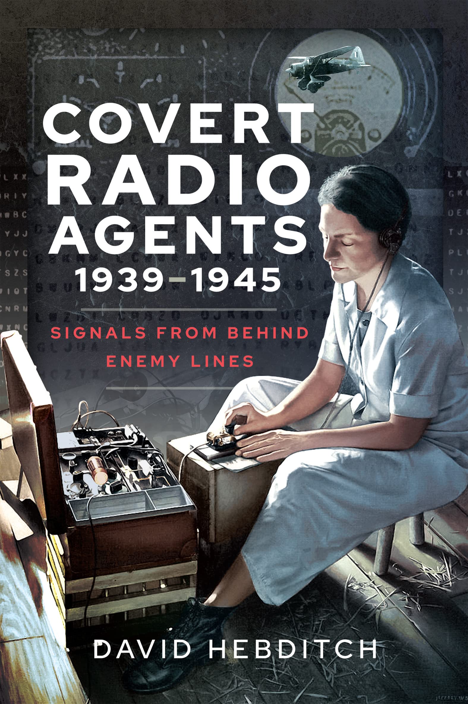 Covert Radio Agents, 1939–1945: Signals From Behind Enemy Lines