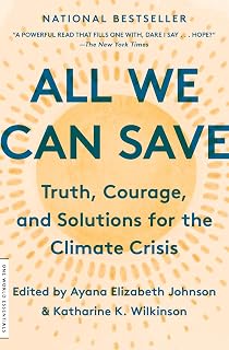 All We Can Save: Truth, Courage & Solutions for Climate Crisis - Women Leaders' Essays & Poetry (National Bestseller)