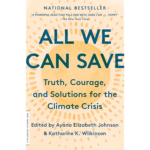 All We Can Save: Truth, Courage, and Solutions for the Climate Crisis (One World Essentials)