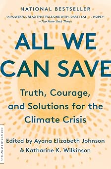 All We Can Save Truth, Courage, and Solutions for the Climate Crisis One World Essentials