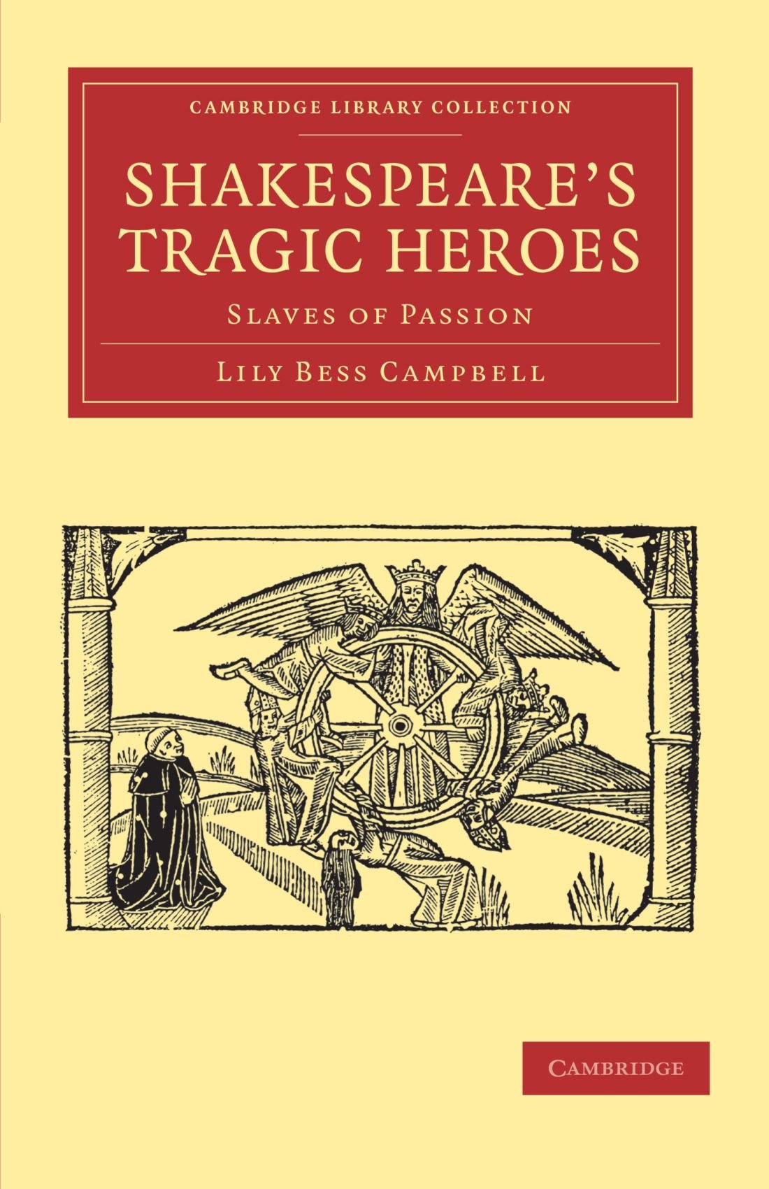 Shakespeare's Tragic Heroes: Slaves of Passion (Cambridge Library Collection - Shakespeare and Renaissance Drama)