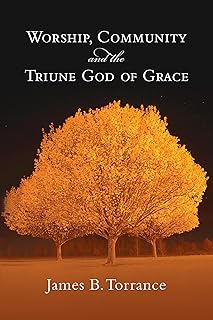 Worship, Community and the Triune God of Grace