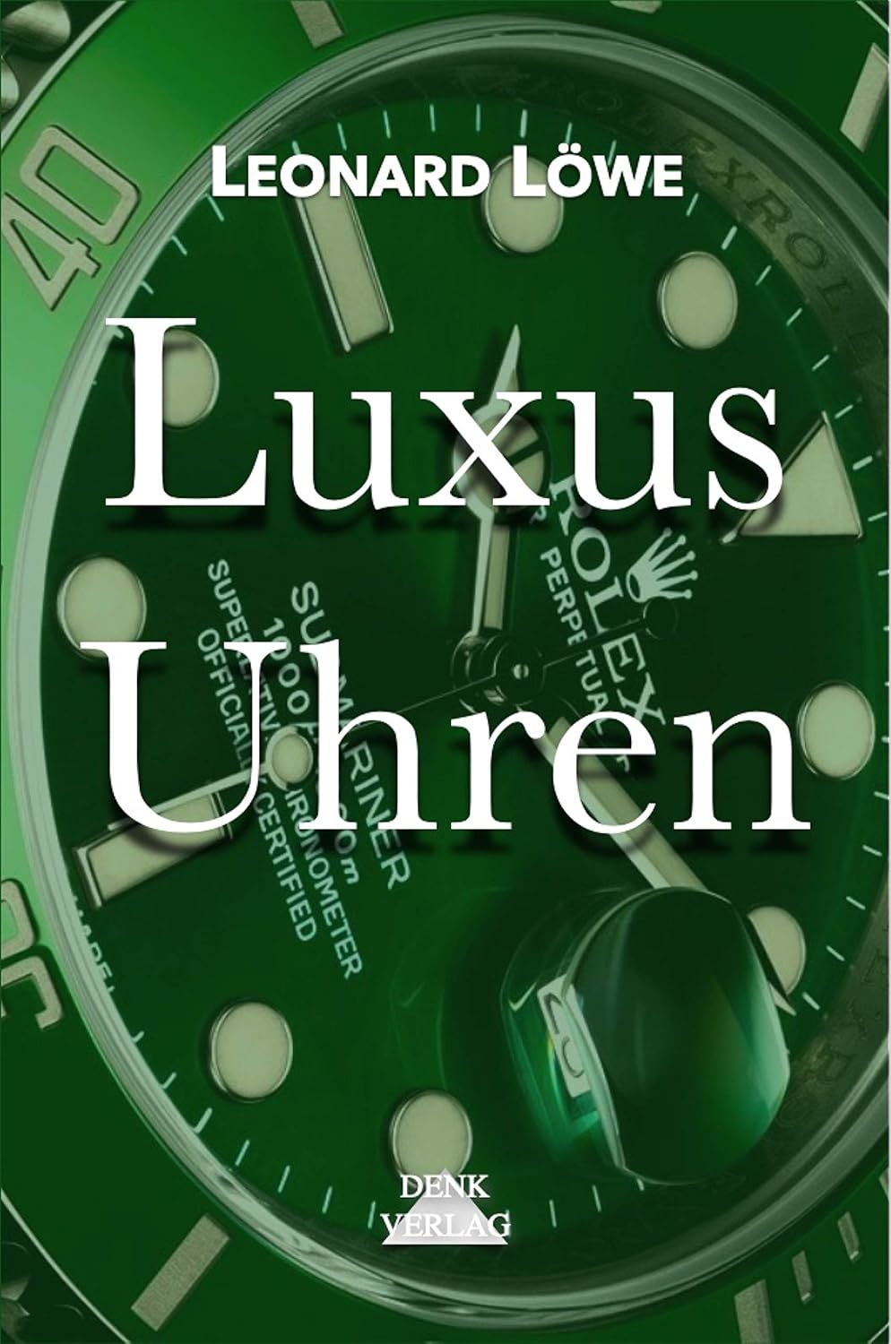 Luxus Uhren: hren Buch Rolex Omega Breitling Hublot Rolex Submariner Rolex Daytona Rolex GMT Omega Seamaster Omega Speedmaster Uhren Buch Geschichte Luxus Herren Automatikuhren (German Edition)