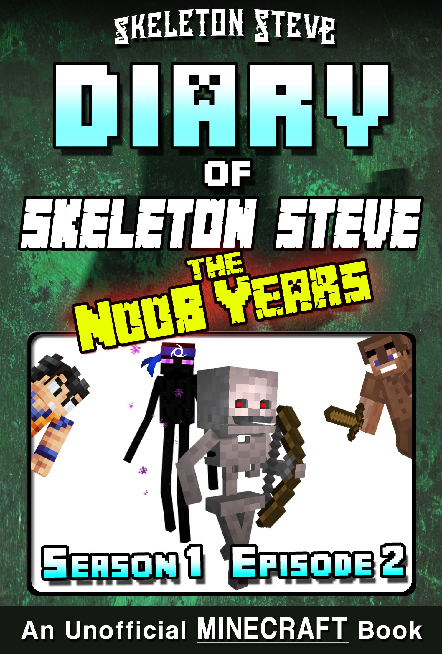 Diary of Skeleton Steve the Noob Years 2 - Season 1 Episode 2: Unofficial Minecraft Books for Kids, Teens, & Nerds (Skeleton Steve & the Noob Mobs Minecraft ... Collection - Skeleton Steve the Noob Years)