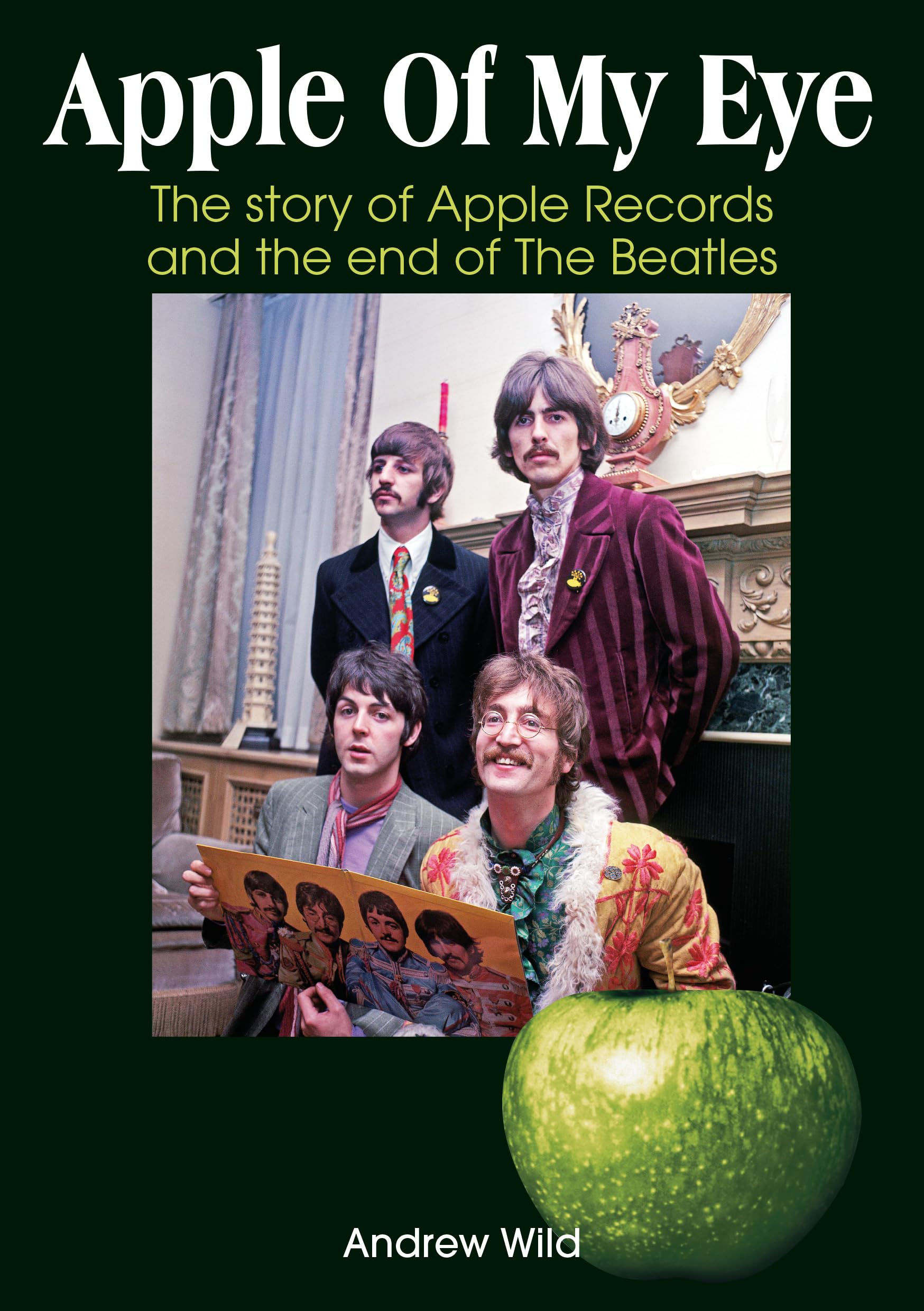 Apple Of My Eye: The Story Of Apple Records and the End of The Beatles