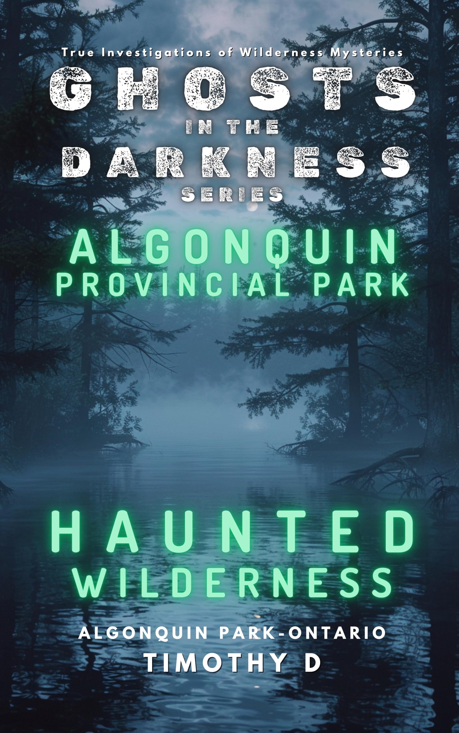 Algonquin Provincial Park: Haunted Wilderness (Ghosts In The Darkness)