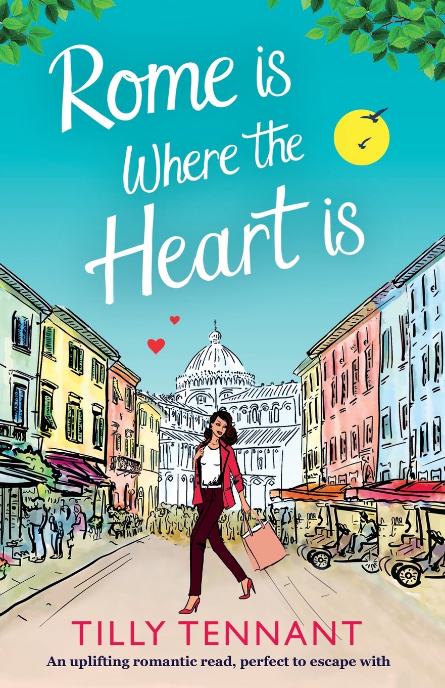 Rome is Where the Heart is: An uplifting romantic read, perfect to escape with (From Italy with Love Book 1)