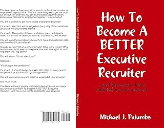 How to become a better executive recruiter...and have your clients addicted to your services! (English Edition)