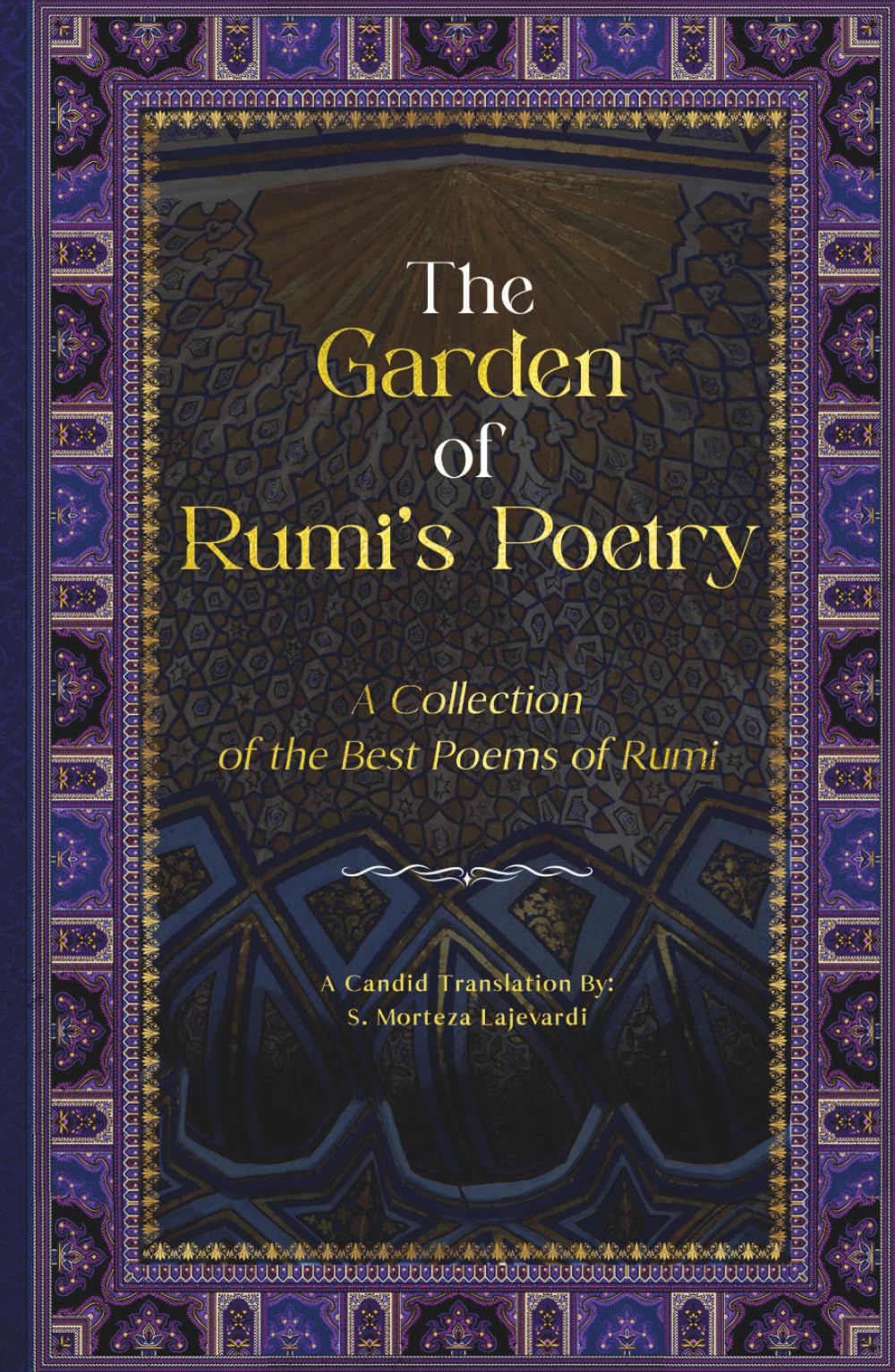 The Garden of Rumi’s Poetry: A Collection of the Best Poems of Rumi (Poetry Collections by Rumi, Hafiz, and Other Persian Poets)