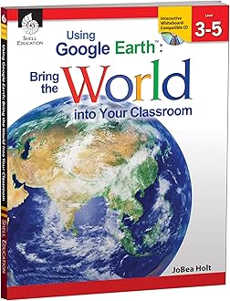 Using Google Earth™: Bring the World into Your Classroom Levels 3-5 1st Edition