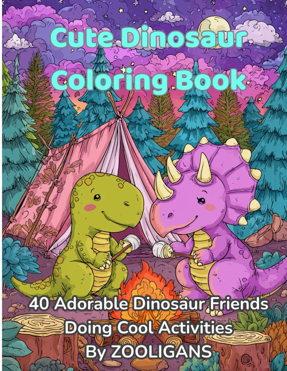 Cute Dinosaur Coloring Book: 40 Adorable Dinosaur Friends Doing Cool Activities By ZOOLIGANS (ZOOLIGANS Coloring Adventures)