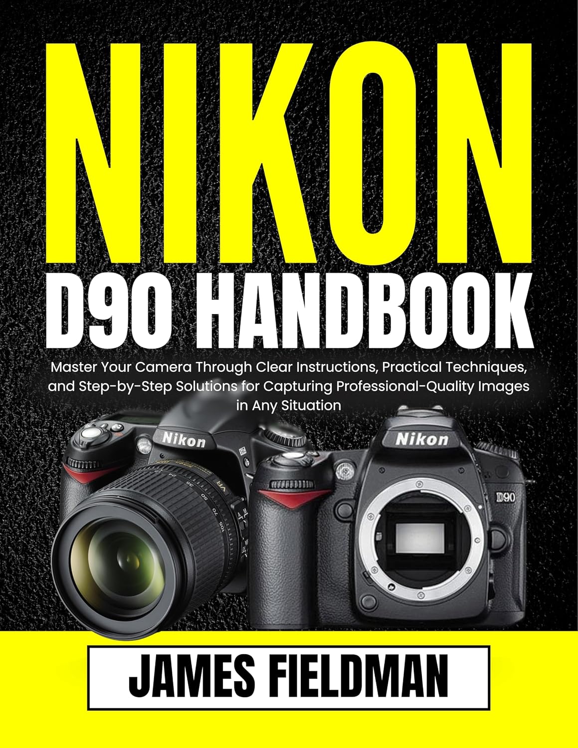NIKON D90 HANDBOOK: Master Your Camera Through Clear Instructions, Practical Techniques, and Step-by-Step Solutions for Capturing Professional-Quality Images in Any Situation      Kindle Edition