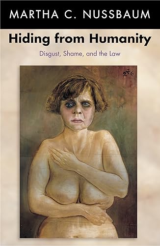 Hiding from Humanity: Disgust, Shame, and the Law