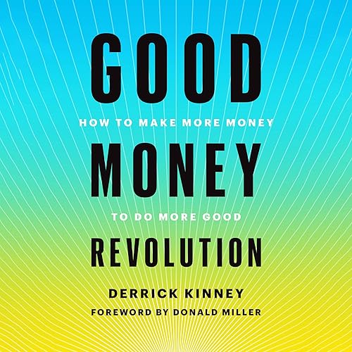 Good Money Revolution: How to Make More Money to Do More Good