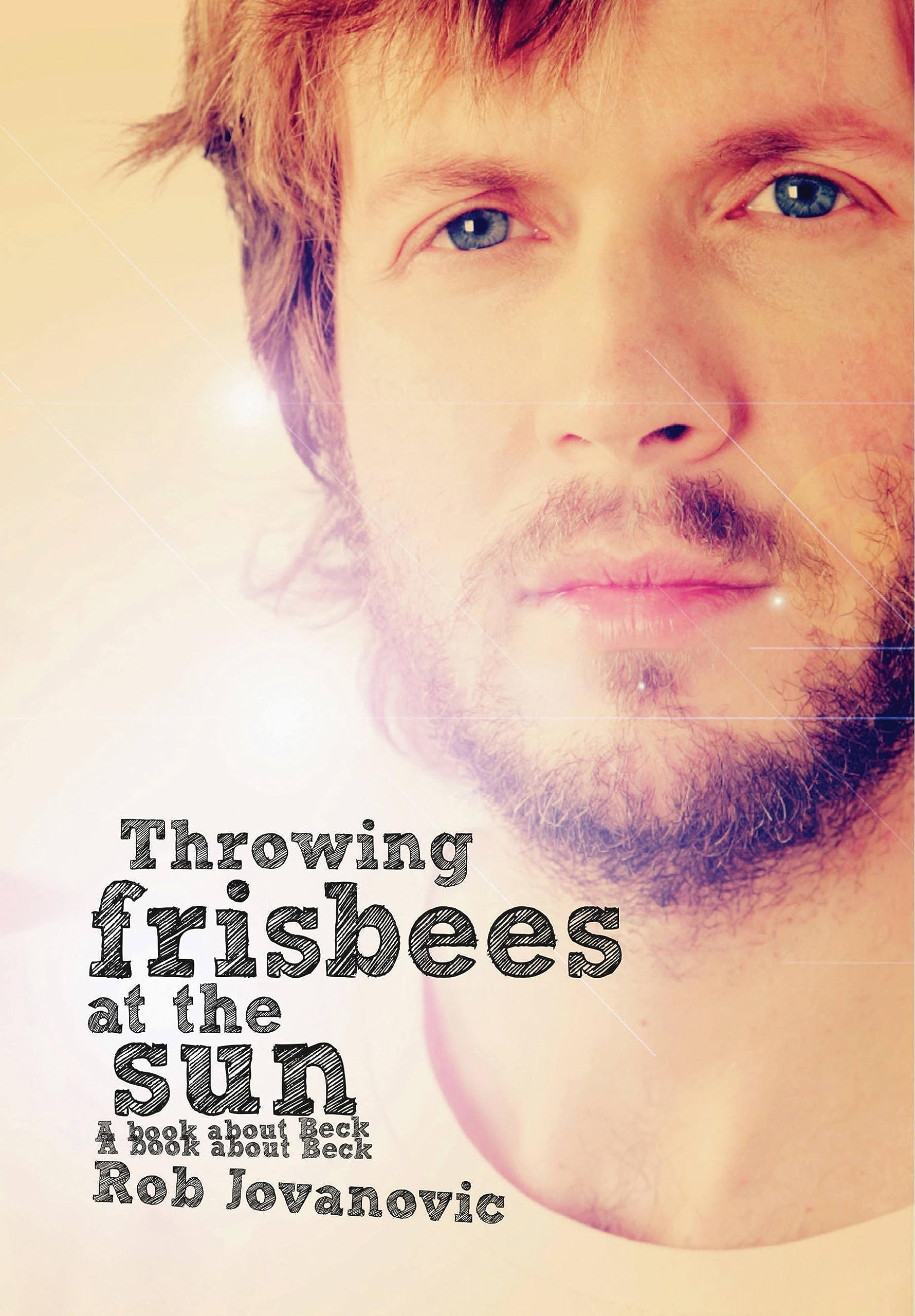 Throwing Frisbees at the Sun: A Book About Beck