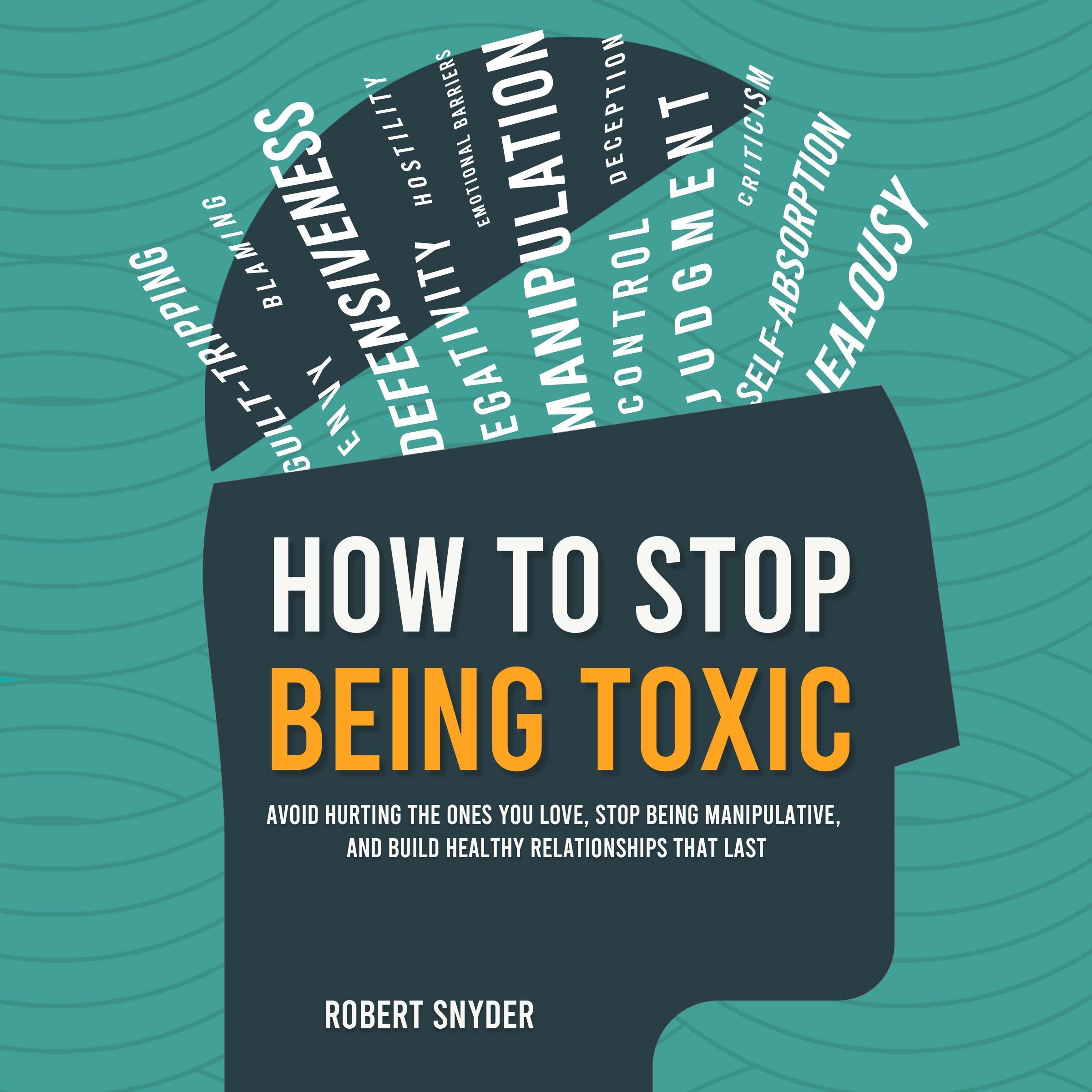 How to Stop Being Toxic
